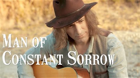 Man of Constant Sorrow A hauntingly beautiful lament featuring nimble banjo picking and mournful vocals evoking themes of loneliness and resilience